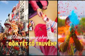 Nước nào ăn Tết Âm lịch giống Việt Nam?