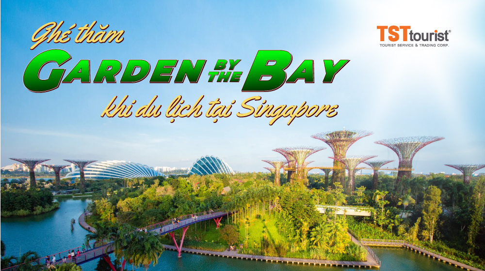 Garden by the Bay - Điểm “hot” du lịch Singapore