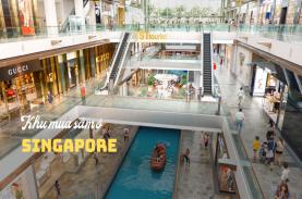 Top 6 khu mua sắm ở Singapore dành cho mọi đối tượng